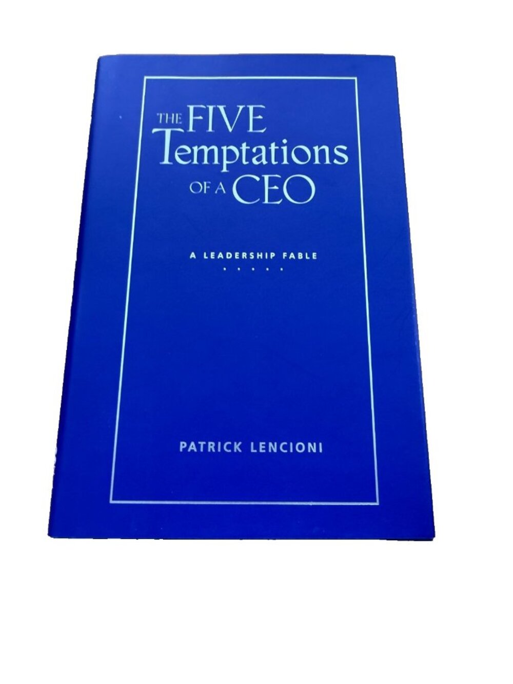 The Five Temptations of a CEO: A Leadership Fable Patrick M Lencioni Hardcover